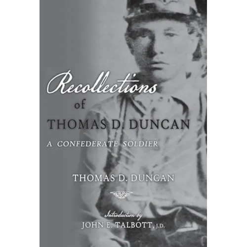 Recollections of Thomas D. Duncan, A Confederate Soldier - Hardcover