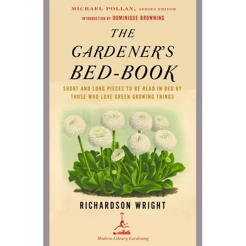 The Gardener's Bed-Book: The Gardener's Bed-Book: Short and Long Pieces to Be Read in Bed by Those Who Love Green Growing Things - Paperback