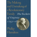 The Making and Unmaking of a Revolutionary Family: The Tuckers of Virginia, 1752-1830 - Paperback