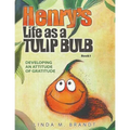 Henry's Life as a Tulip Bulb: Developing an Attitude of Gratitude (Book 1) - Paperback