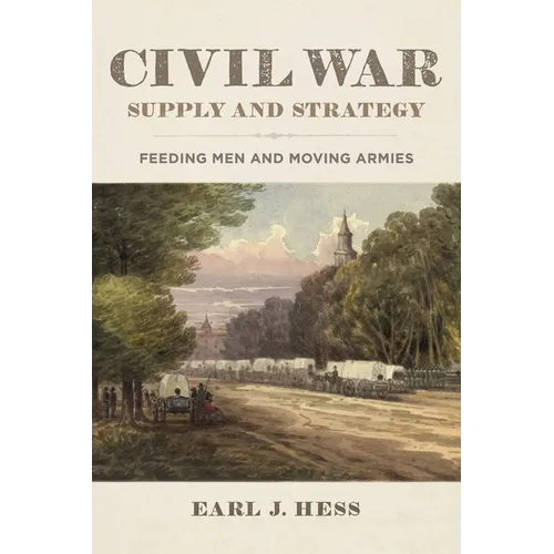 Civil War Supply and Strategy: Feeding Men and Moving Armies - Paperback