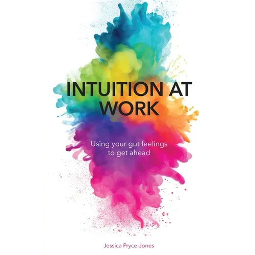 Intuition at Work: Using Your Gut Feelings to Get Ahead - Paperback