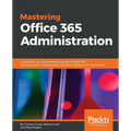 Mastering Office 365 Administration: A complete and comprehensive guide to Office 365 Administration - manage users, domains, licenses, and much more - Paperback