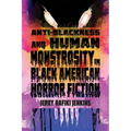 Anti-Blackness and Human Monstrosity in Black American Horror Fiction - Paperback