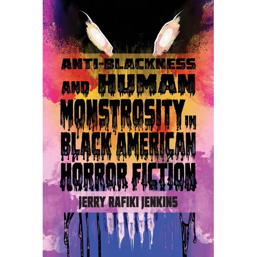 Anti-Blackness and Human Monstrosity in Black American Horror Fiction - Paperback