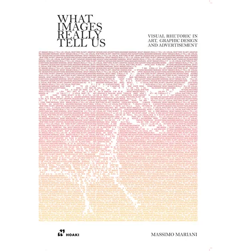 What Images Really Tell Us: Visual Rhetoric in Art, Graphic Design, and Advertising - Paperback