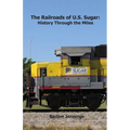 The Railroads of U.S. Sugar: History Through the Miles - Paperback