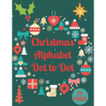Christmas Alphabet Dot to Dot: Challenging and Fun Holiday Dot to Dot Puzzles Book - Paperback