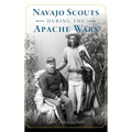 Navajo Scouts During the Apache Wars - Hardcover