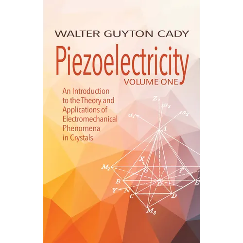 Piezoelectricity: Volume One: An Introduction to the Theory and Applications of Electromechanical Phenomena in Crystals - Paperback
