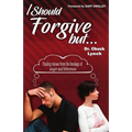 I Should Forgive, But...2nd Edition: Finding Release from the Bondage of Anger and Bitterness - Paperback