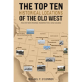 The Top Ten Historical Locations of the Old West - Paperback