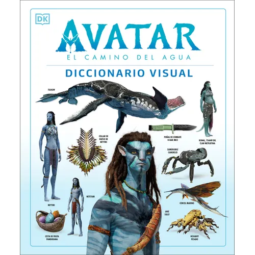 Avatar: El Camino del Agua. Diccionario Visual (Avatar the Way of Water the Visual Dictionary) - Hardcover