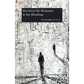 Between the Shimmer & the Blinding - Paperback
