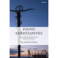 Found Christianities: Remaking the World of the Second Century CE - Paperback