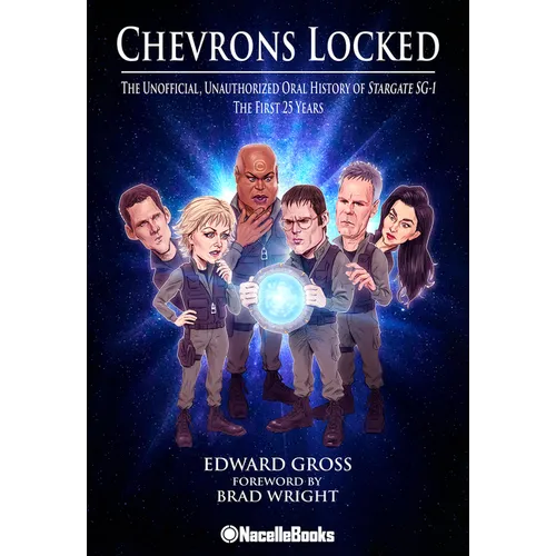 Chevrons Locked: The Unofficial Stargate Sg-1 Oral History - Hardcover
