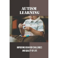 Autism Learning: Improving Behavior Challenges And Quality Of Life: Reflections By Autistic Adults - Paperback