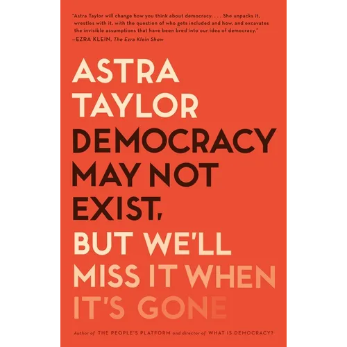 Democracy May Not Exist, But We'll Miss It When It's Gone - Paperback