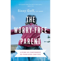 The Worry-Free Parent: Living in Confidence So Your Kids Can Too - Paperback