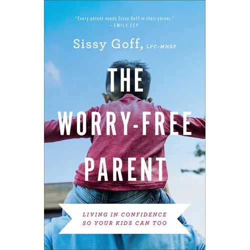 The Worry-Free Parent: Living in Confidence So Your Kids Can Too - Paperback