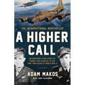 A Higher Call: An Incredible True Story of Combat and Chivalry in the War-Torn Skies of World War II - Hardcover