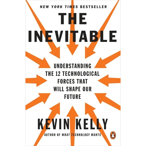 The Inevitable: Understanding the 12 Technological Forces That Will Shape Our Future - Paperback