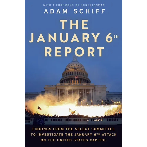 The January 6th Report: Findings from the Select Committee to Investigate the January 6th Attack on the United States Capitol - Paperback