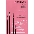 Elements of Rite: A Handbook of Liturgical Style - Paperback