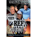 "Hey Ref, You Stink!": Finding Your Worth in a Worthless World - Paperback