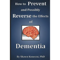 How to Prevent and Possibly Reverse the Effects of Dementia - Paperback
