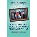 End of Life Peace of Mind For Your Family: Leave A Legacy Your Family Will Remember - Paperback
