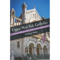 Upper West Side Catholics: Liberal Catholicism in a Conservative Archdiocese - Hardcover