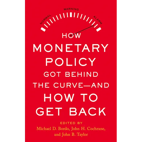How Monetary Policy Got Behind the Curve--And How to Get Back - Hardcover