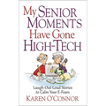 My Senior Moments Have Gone High-Tech: Laugh-Out-Loud Stories to Calm Your E-Fears - Paperback