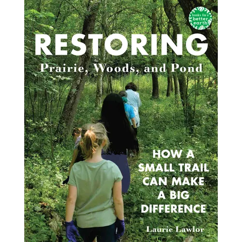Restoring Prairie, Woods, and Pond: How a Small Trail Can Make a Big Difference - Paperback
