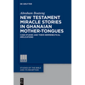 New Testament Miracle Stories in Ghanaian Mother-Tongues: Case Studies and Their Hermeneutical Implications - Hardcover