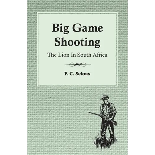 Big Game Shooting - The Lion in South Africa - Paperback