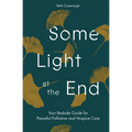 Some Light at the End: Your Bedside Guide for Peaceful Palliative and Hospice Care - Paperback