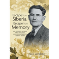 Escape from Siberia, Escape from Memory: An Odyssey Across Two Oceans & Nine Countries to Arrive Home - Paperback