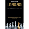 Liderazgo: Mejora tu lenguaje corporal para influenciar a otros a través de comunicación poderosa (Mejore sus habilidades de comunicación y gestione e - Paperback