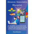 Amazon Associates Blueprint: Building a Lucrative Online Business with Affiliate Marketing - Paperback