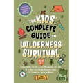 The Kids' Complete Guide To Wilderness Survival [Ages 11]]: Safely Master The Art of Fire, Navigation, First Aid, & 15 More Life-Saving Bushcraft Skil - Paperback