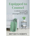 Equipped to Counsel: A collection of thoughts, devotions, and encouragement for helpers - Paperback