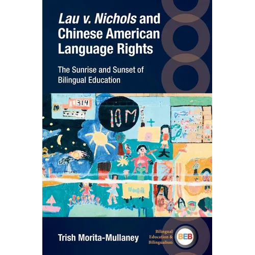 Lau V. Nichols and Chinese American Language Rights: The Sunrise and Sunset of Bilingual Education - Paperback