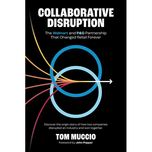 Collaborative Disruption: The Walmart and P&G Partnership That Changed Retail Forever - Paperback