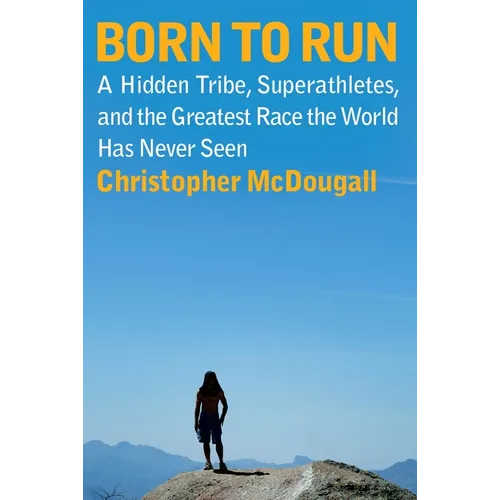 Born to Run: A Hidden Tribe, Superathletes, and the Greatest Race the World Has Never Seen - Hardcover