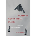 Logic of American Nuclear Strategy: Why Strategic Superiority Matters - Hardcover