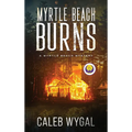 Myrtle Beach Burns: A Myrtle Beach Mystery - Hardcover