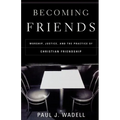 Becoming Friends: Worship, Justice, and the Practice of Christian Friendship - Paperback