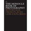 The Monocle Book of Photography: Reportage from Places Less Explored - Hardcover